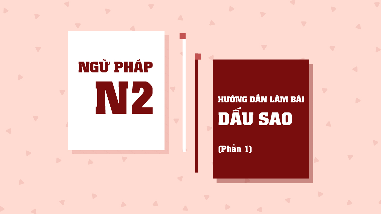 Hướng dẫn làm bài DẤU SAO - Phần 1